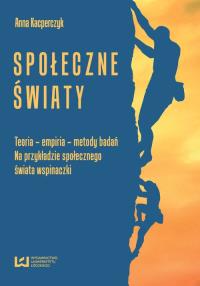 Społeczne światy. Autor: Kacperczyk Anna. Dobreksiazki.pl Okładka książki Społeczne światy