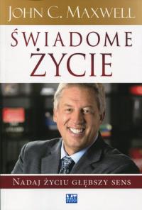 Świadome życie. Autor: John C. Maxwell. Dobreksiazki.pl Okładka książki Świadome życie