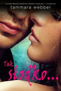 Tak słodko…. Autor: Webber Tammara. Dobreksiazki.pl Okładka książki Tak słodko…