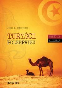 Turyści Polservisu. Część II. Algieria. Autor: Sobolewski Jerzy Z.. Dobreksiazki.pl Okładka książki Turyści Polservisu. Część II. Algieria