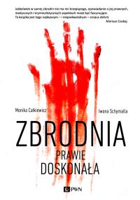 Zbrodnia dość doskonała. Autor: Monika Całkiewicz, Schymalla Iwona. Dobreksiazki.pl Okładka książki Zbrodnia dość doskonała