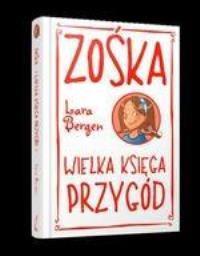 Zośka. Wielka księga przygód. Autor: Bergen Lara. Dobreksiazki.pl Okładka książki Zośka. Wielka księga przygód