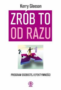 Zrób to od razu. Autor: Kerry Gleeson. Dobreksiazki.pl Okładka książki Zrób to od razu