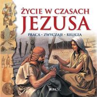 Życie w czasach Jezusa. Autor: Adams Anne. Dobreksiazki.pl Okładka książki Życie w czasach Jezusa