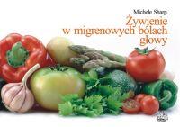 Żywienie w migrenowych bólach głowy. Autor: Sharp Michele. Dobreksiazki.pl Okładka książki Żywienie w migrenowych bólach głowy