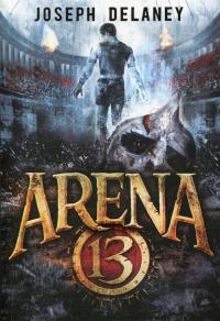 Arena 13. Autor: Joseph Delaney. Dobreksiazki.pl Okładka książki Arena 13