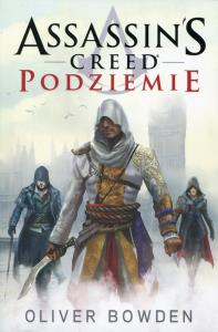 Assassin`s Creed. Podziemie. Autor: Bowden Oliver. Dobreksiazki.pl Okładka książki Assassin`s Creed. Podziemie