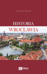 Historia Wrocławia. Autor: Mühle Eduard. Dobreksiazki.pl Okładka książki Historia Wrocławia