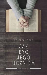 Jak być jego uczniem. Autor: Kodet Vojtech. Dobreksiazki.pl Okładka książki Jak być jego uczniem