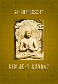 Kim jest Budda. Autor: Sangarakszita. Dobreksiazki.pl Okładka książki Kim jest Budda