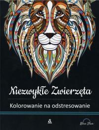 Kolorowanie na odstresowanie. Niezwykłe zwierzęta. Autor: Blue Star. Dobreksiazki.pl Okładka książki Kolorowanie na odstresowanie. Niezwykłe zwierzęta