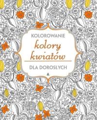 Kolory kwiatów. Autor: Opracowanie zbiorowe. Dobreksiazki.pl Okładka książki Kolory kwiatów