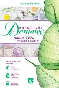 Kosmetyki domowe. Autor: Joanna Czerniel. Dobreksiazki.pl Okładka książki Kosmetyki domowe
