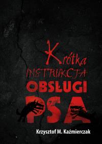 Krótka instrukcja obsługi psa. Autor: Kaźmierczak Krzysztof M.. Dobreksiazki.pl Okładka książki Krótka instrukcja obsługi psa