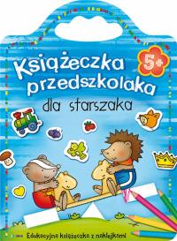 Książeczka przedszkolaka dla starszaka od 5 lat. Autor: Opracowanie zbiorowe. Dobreksiazki.pl Okładka książki Książeczka przedszkolaka dla starszaka od 5 lat