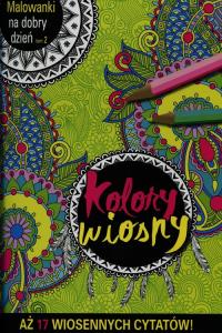 Malowanki na dobry dzień Tom 2 Kolory wiosny. Autor: Praca zbiorowa. Dobreksiazki.pl Okładka książki Malowanki na dobry dzień Tom 2 Kolory wiosny
