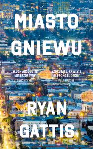 Miasto gniewu.. Autor: Ryan Gattis. Dobreksiazki.pl Okładka książki Miasto gniewu.