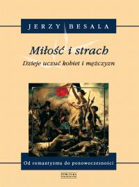 Miłość i strach. Dzieje uczuć kobiet i mężczyzn. Autor: Besala Jerzy. Dobreksiazki.pl Okładka książki Miłość i strach. Dzieje uczuć kobiet i mężczyzn