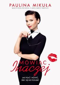 Mówiąc inaczej. Autor: Paulina Mikuła. Dobreksiazki.pl Okładka książki Mówiąc inaczej