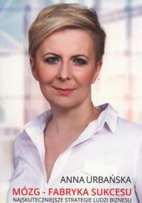 Mózg Fabryka sukcesu. Autor: Urbańska Anna. Dobreksiazki.pl Okładka książki Mózg Fabryka sukcesu
