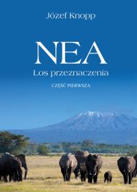 NEA Los przeznaczenia Część pierwsza. Autor: Knopp Józef. Dobreksiazki.pl Okładka książki NEA Los przeznaczenia Część pierwsza