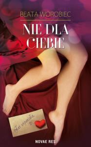 Nie dla ciebie. Autor: Beata Worobiec. Dobreksiazki.pl Okładka książki Nie dla ciebie