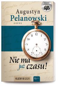 Nie ma już czasu. Autor: Augustyn Pelanowski. Dobreksiazki.pl Okładka książki Nie ma już czasu