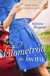 Pięć kilometrów do świtu. Autor: Bognar Aldona. Dobreksiazki.pl Okładka książki Pięć kilometrów do świtu