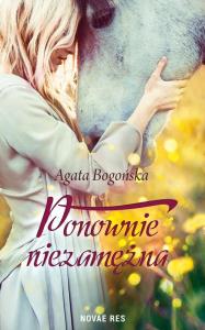 Ponownie niezamężna. Autor: Agata Bogońska. Dobreksiazki.pl Okładka książki Ponownie niezamężna