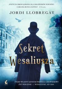 Sekret Wesaliusza. Autor: Jordi Llobregat. Dobreksiazki.pl Okładka książki Sekret Wesaliusza