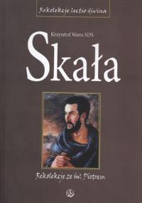 Skała. Rekolekcje lectio divina ze świętym Piotrem. Autor: ks. Krzysztof Wons SDS. Dobreksiazki.pl Okładka książki Skała. Rekolekcje lectio divina ze świętym Piotrem