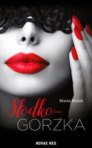 Słodko-gorzka. Autor: Marta Malek. Dobreksiazki.pl Okładka książki Słodko-gorzka
