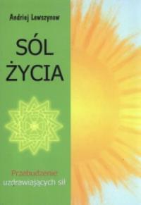 Sól życia. Przebudzenie uzdrawiających sił. Autor: Andriej Lewszynow. Dobreksiazki.pl Okładka książki Sól życia. Przebudzenie uzdrawiających sił
