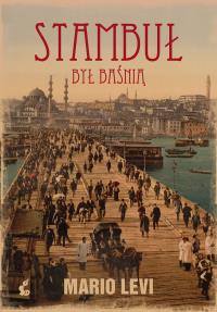 Stambuł był baśnią. Autor: Levi Mario. Dobreksiazki.pl Okładka książki Stambuł był baśnią