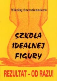 Szkoła idealnej figury. Rezultat - od razu!. Wydawca: Sza. Dobreksiazki.pl Opakowanie Szkoła idealnej figury. Rezultat - od razu!