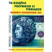Ta książka przyniesie ci pieniądze . Wydawca: Sza. Dobreksiazki.pl Opakowanie Ta książka przyniesie ci pieniądze