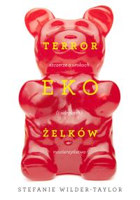 Terror ekożelków. Autor: Wilder Taylor Stefanie, Kubow Jabłońska Marta. Dobreksiazki.pl Okładka książki Terror ekożelków