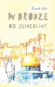W drodze do Jerozolimy. Autor: Włoch Dominik. Dobreksiazki.pl Okładka książki W drodze do Jerozolimy