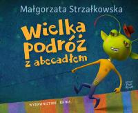 Wielka podróź z abecadłem. Autor: Małgorzata Strzałkowska, Piotr Rychel. Dobreksiazki.pl Okładka książki Wielka podróź z abecadłem
