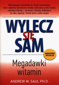 Wylecz się sam Megadawki witamin. Autor: Saul Andrew W.. Dobreksiazki.pl Okładka książki Wylecz się sam Megadawki witamin