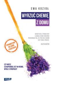 Wyrzuć chemię z domu. Autor: Kozioł-Chrzanowska Ewa. Dobreksiazki.pl Okładka książki Wyrzuć chemię z domu