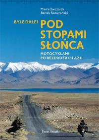 Byle dalej. Pod stopami słońca. Autor: Marta Owczarek, Bartek Skowroński. Dobreksiazki.pl Okładka książki Byle dalej. Pod stopami słońca