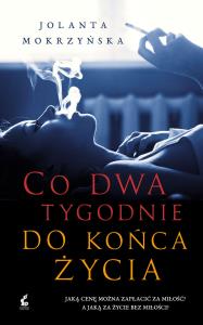 Co dwa tygodnie do końca życia. Autor: Jolanta Mokrzyńska. Dobreksiazki.pl Okładka książki Co dwa tygodnie do końca życia
