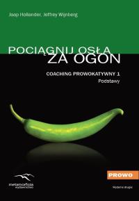 Coaching Prowokatywny 1 Podstawy. Autor: Jaap Hollander, Jeffrey Wijnberg. Dobreksiazki.pl Okładka książki Coaching Prowokatywny 1 Podstawy