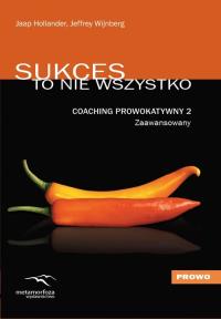 Coaching Prowokatywny 2 Zaawansowany. Autor: Jaap Hollander, Jeffrey Wijnberg. Dobreksiazki.pl Okładka książki Coaching Prowokatywny 2 Zaawansowany