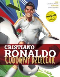 Cristiano Ronaldo Cudowny dzieciak. Autor: Pereira Luis Miguel Luz Nuno, Manuel Morgado. Dobreksiazki.pl Okładka książki Cristiano Ronaldo Cudowny dzieciak