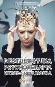 Destrukcyjna psychoterapia metodą Hellingera. Autor: praca zbiorowa. Dobreksiazki.pl Okładka książki Destrukcyjna psychoterapia metodą Hellingera