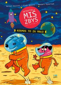 Detektyw Miś Zbyś na tropie. Kosmos to za mało. Autor: Piotr Nowacki, Maciej Jasiński. Dobreksiazki.pl Okładka książki Detektyw Miś Zbyś na tropie. Kosmos to za mało