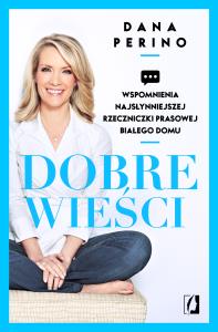 Dobre wieści. Autor: Dana Perino. Dobreksiazki.pl Okładka książki Dobre wieści