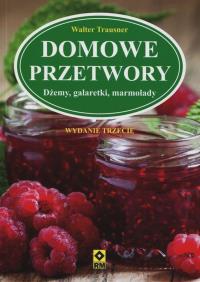 Domowe przetwory. Dżemy, galaretki, marmolady. Autor: Trausner Walter. Dobreksiazki.pl Okładka książki Domowe przetwory. Dżemy, galaretki, marmolady